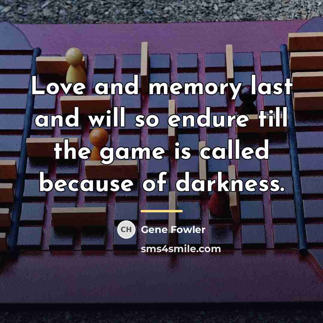 “Love and memory last and will so endure till the…” quote by Gene Fowler