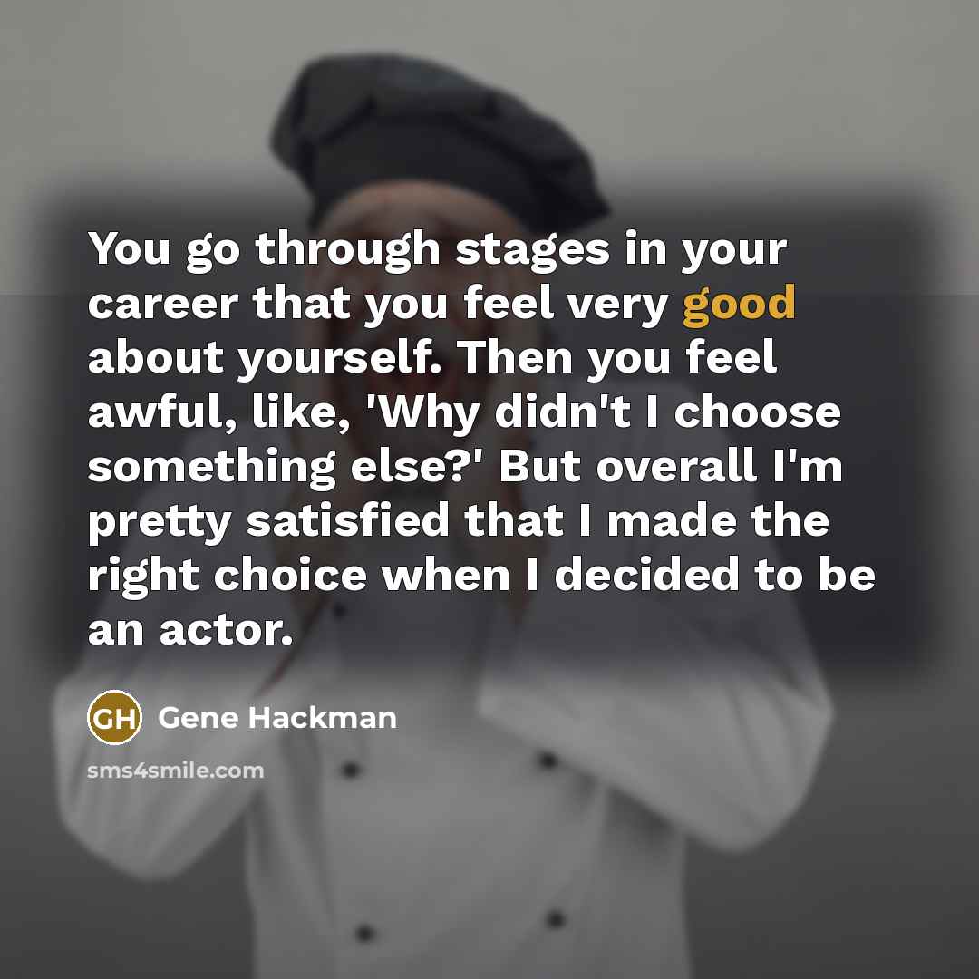 “You go through stages in your career that you feel…” quote by Gene Hackman