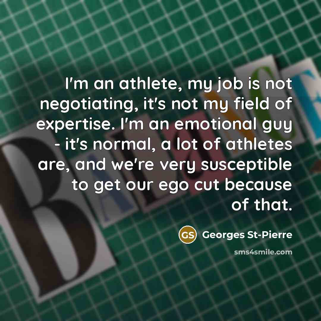 “I'm an athlete, my job is not negotiating, it's not…” quote by Georges St-Pierre