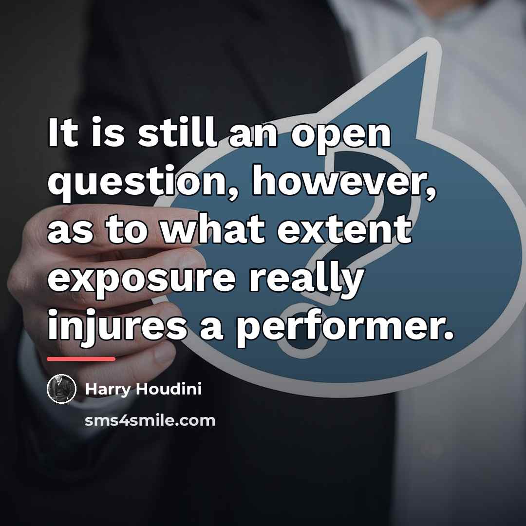 “It is still an open question, however, as to what…” quote by Harry Houdini