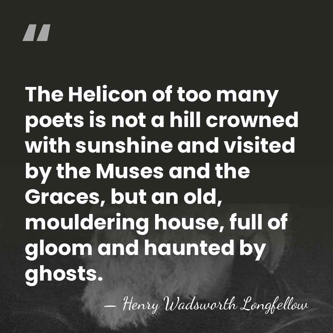 The Helicon of too many poets is not a hill crowned with&hellip; - Henry Wadsworth Longfellow