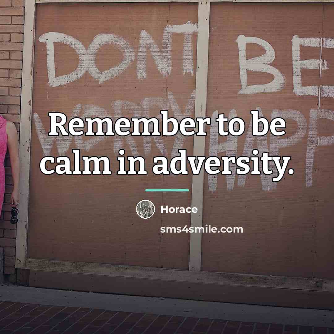 “Remember to be calm in adversity.…” quote by Horace