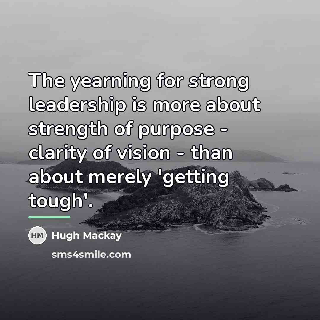 “The yearning for strong leadership is more about strength of…” quote by Hugh Mackay