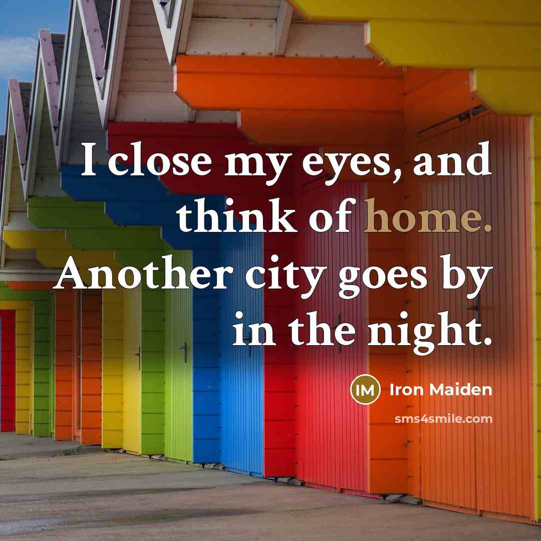 “I close my eyes, and think of home. Another city…” quote by Iron Maiden