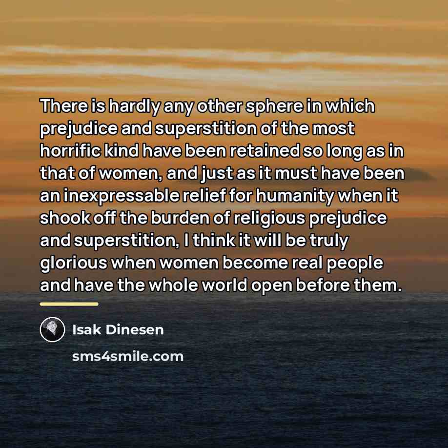 “There is hardly any other sphere in which prejudice and…” quote by Isak Dinesen