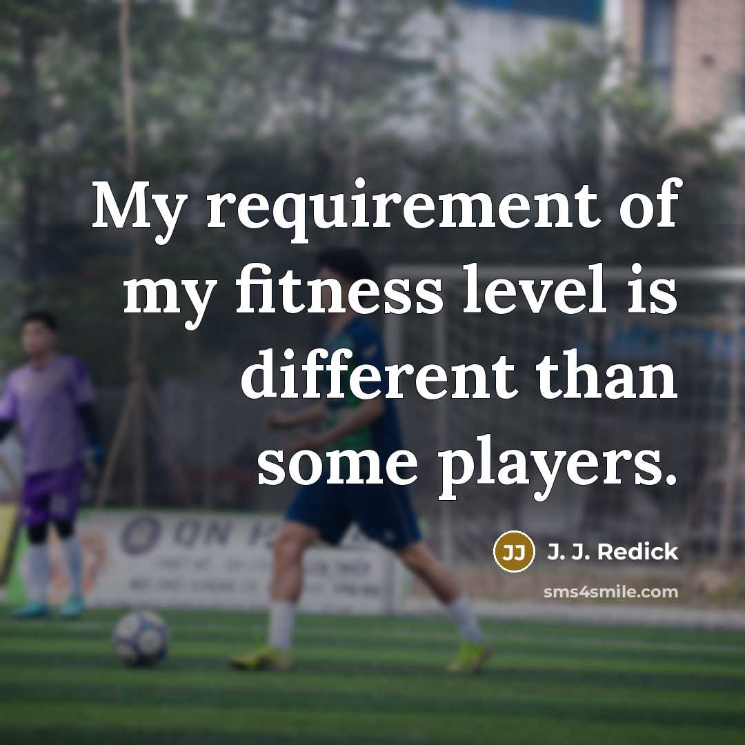 “My requirement of my fitness level is different than some…” quote by J. J. Redick