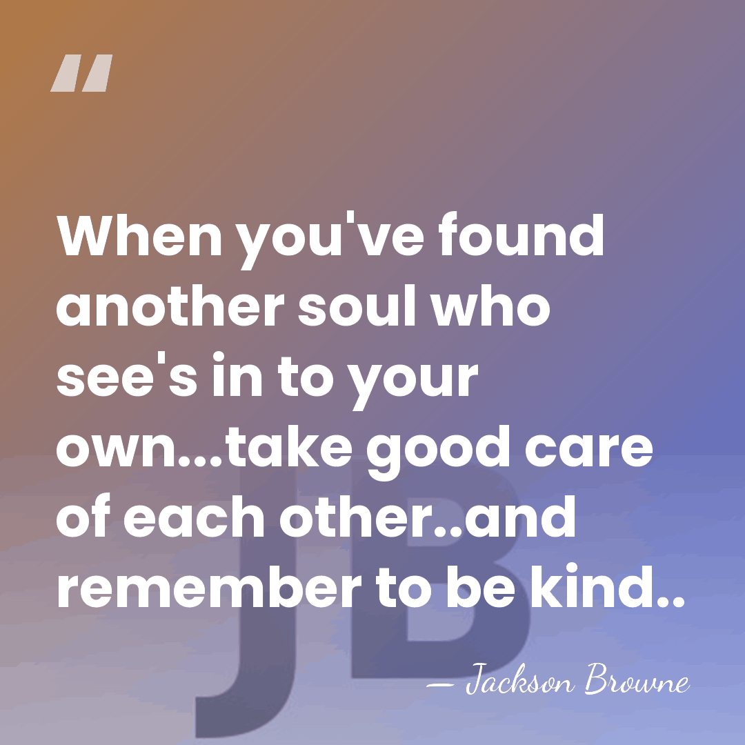 When you've found another soul who see's in to your own...take good&hellip; - Jackson Browne