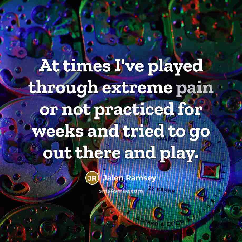 “At times I've played through extreme pain or not practiced…” quote by Jalen Ramsey