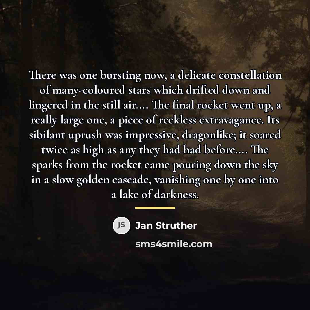 “There was one bursting now, a delicate constellation of many-coloured…” quote by Jan Struther