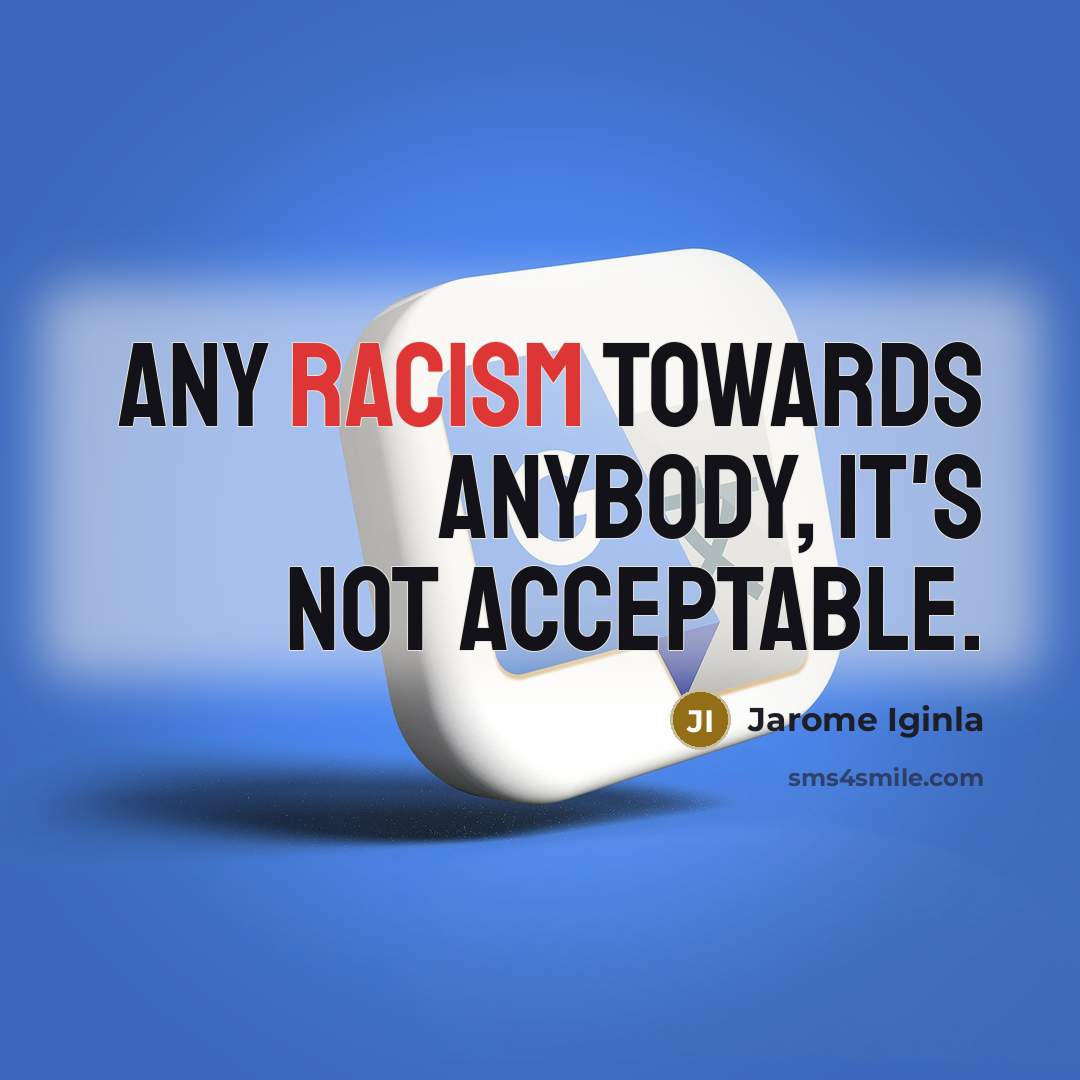 “Any racism towards anybody, it's not acceptable.…” quote by Jarome Iginla