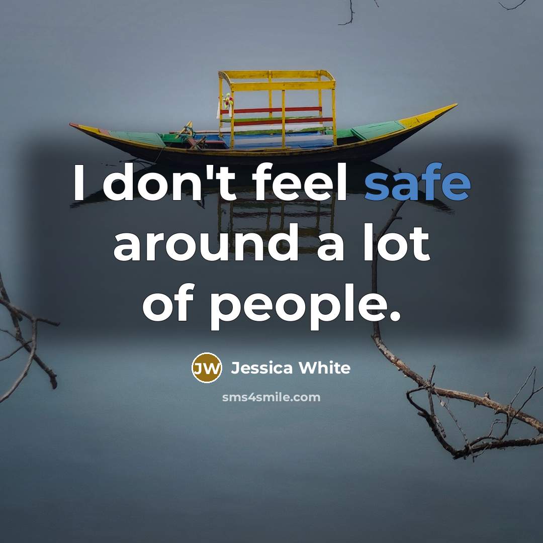 “I don't feel safe around a lot of people.…” quote by Jessica White