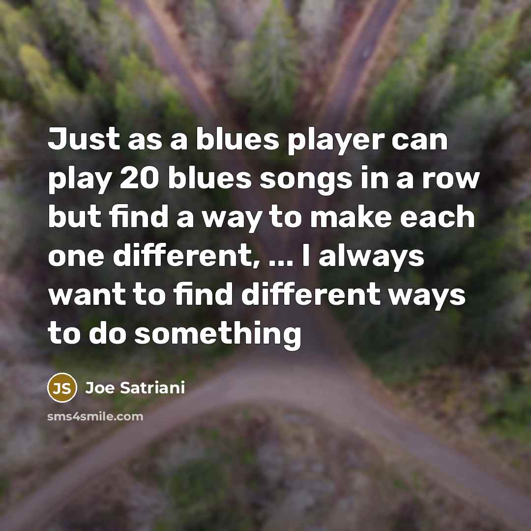 “Just as a blues player can play 20 blues songs…” quote by Joe Satriani