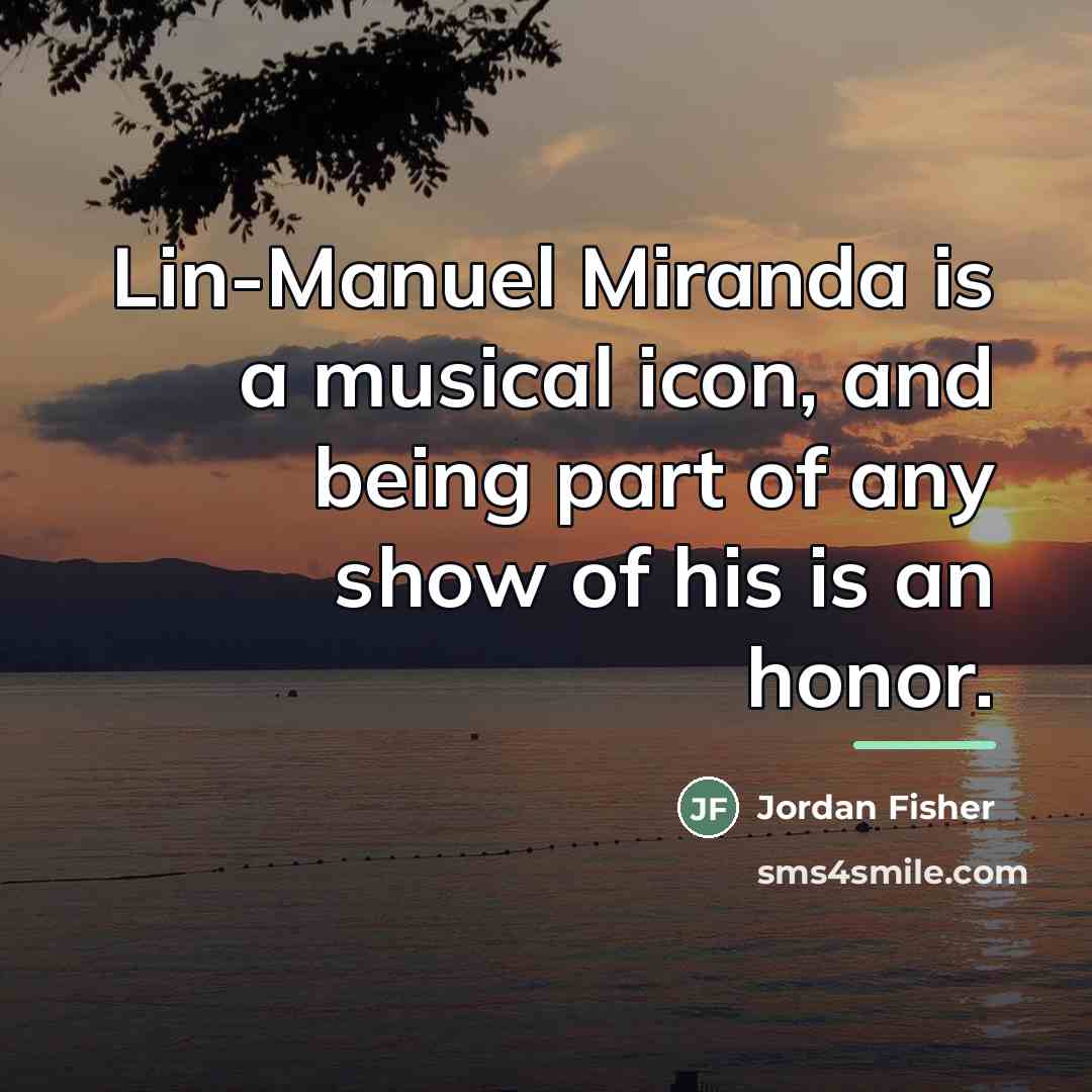 “Lin-Manuel Miranda is a musical icon, and being part of…” quote by Jordan Fisher