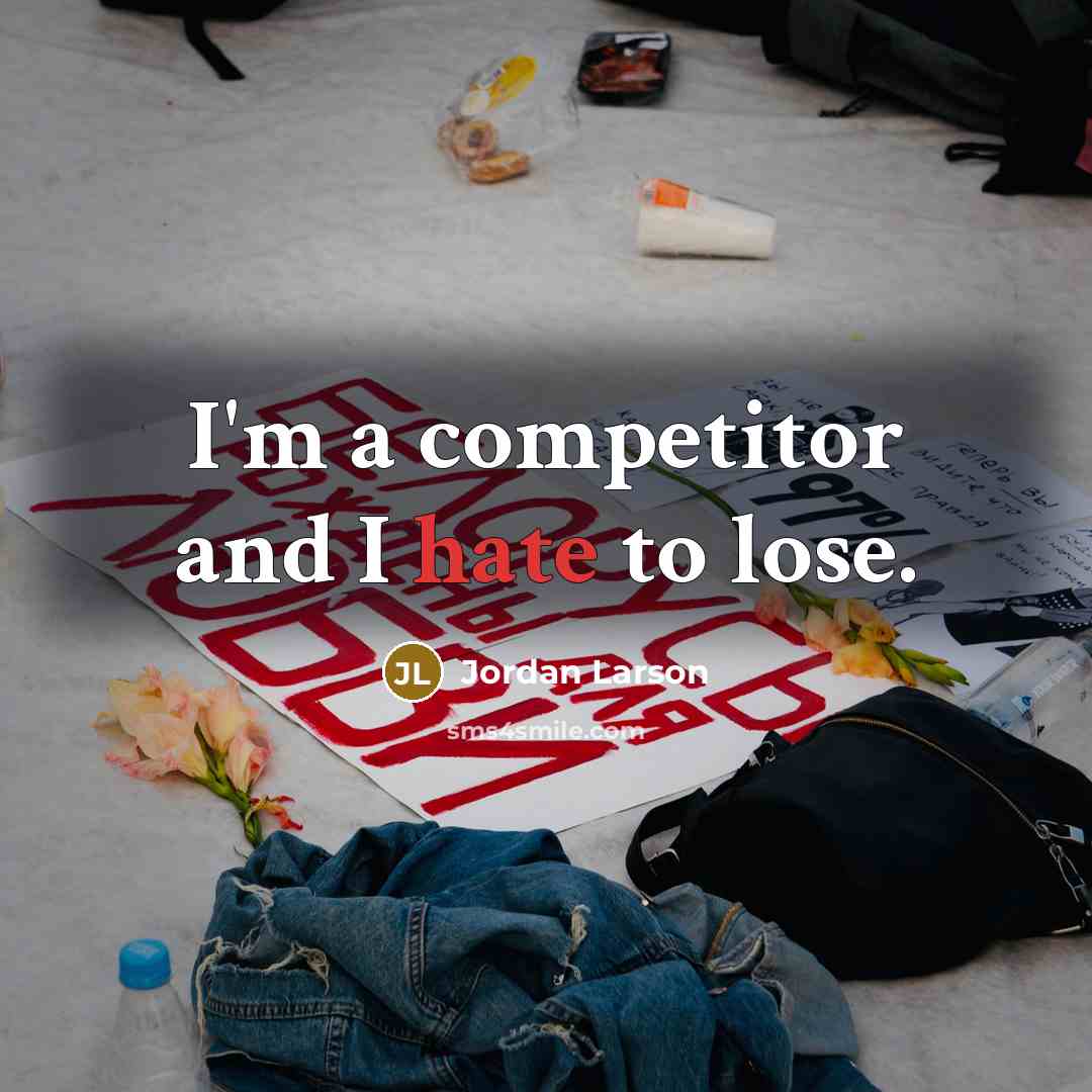 “I'm a competitor and I hate to lose.…” quote by Jordan Larson