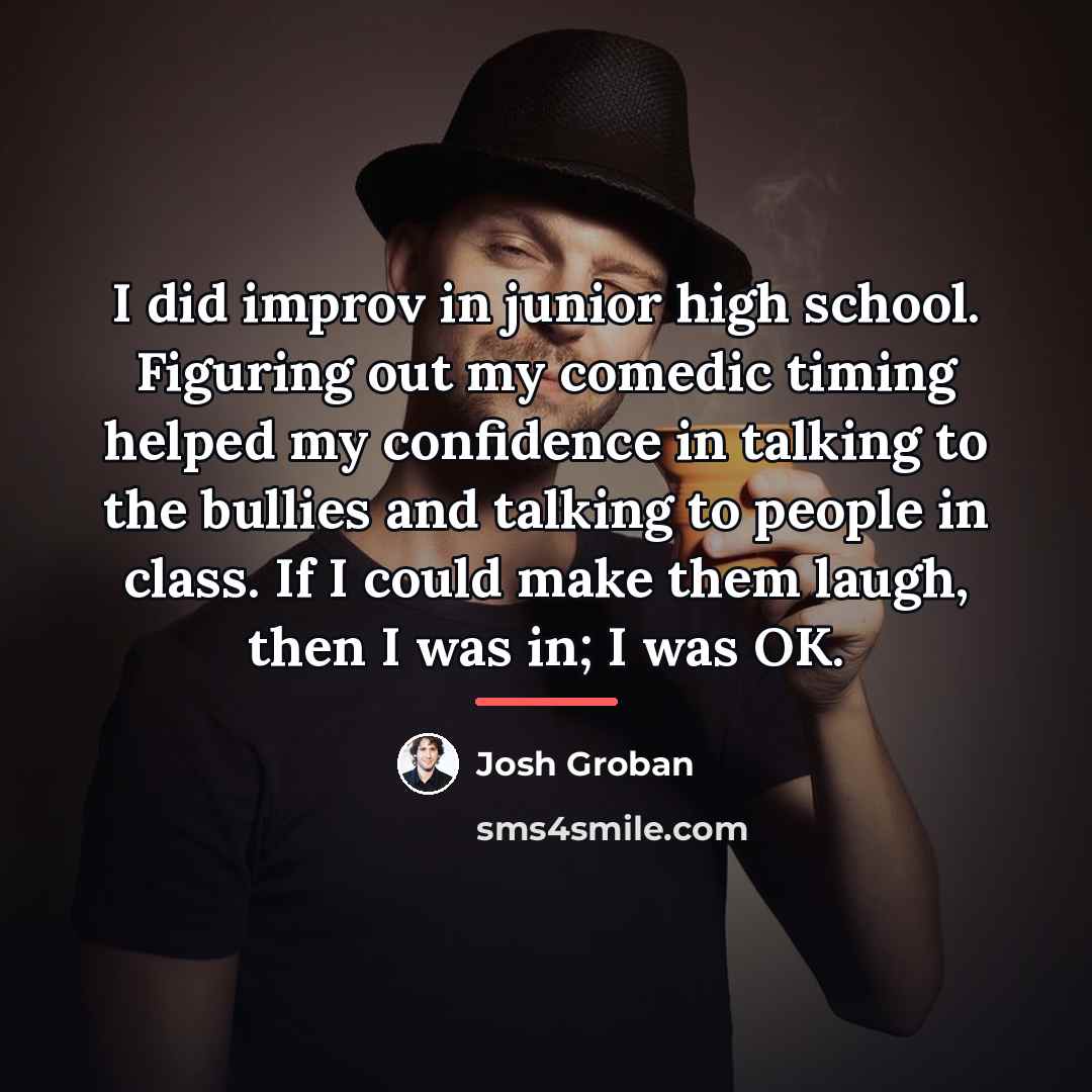 “I did improv in junior high school. Figuring out my…” quote by Josh Groban