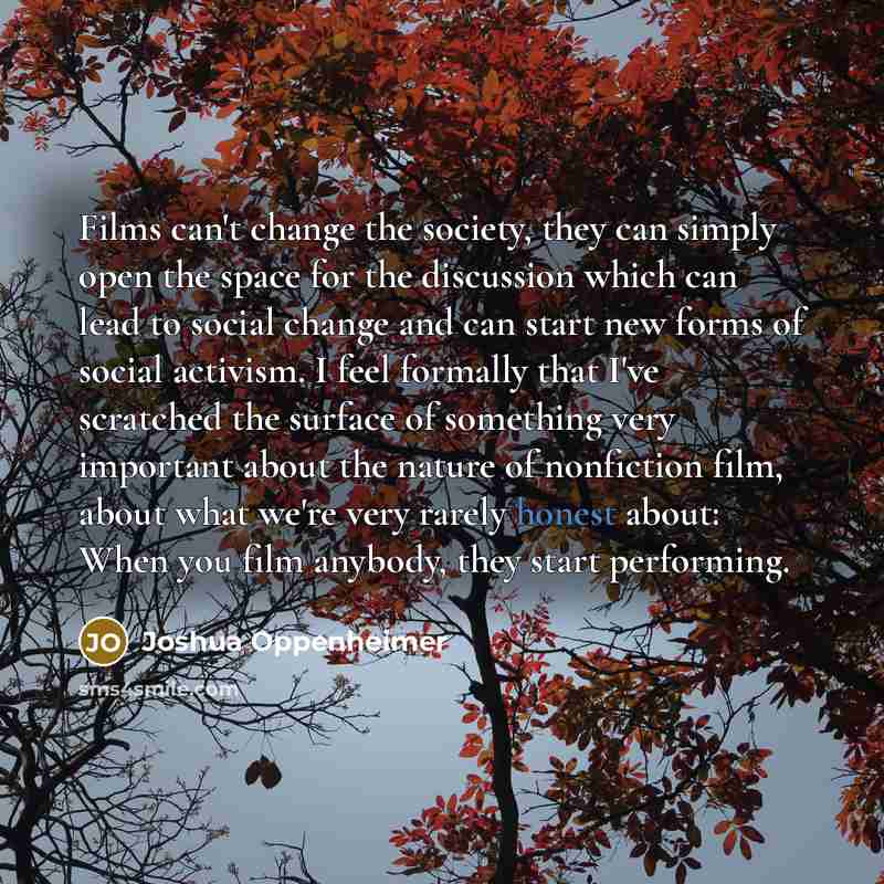 “Films can't change the society, they can simply open the…” quote by Joshua Oppenheimer