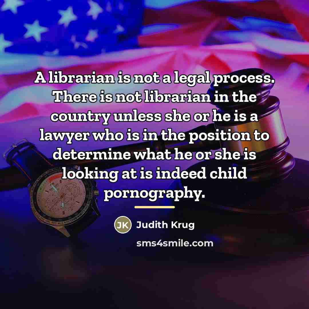 “A librarian is not a legal process. There is not…” quote by Judith Krug