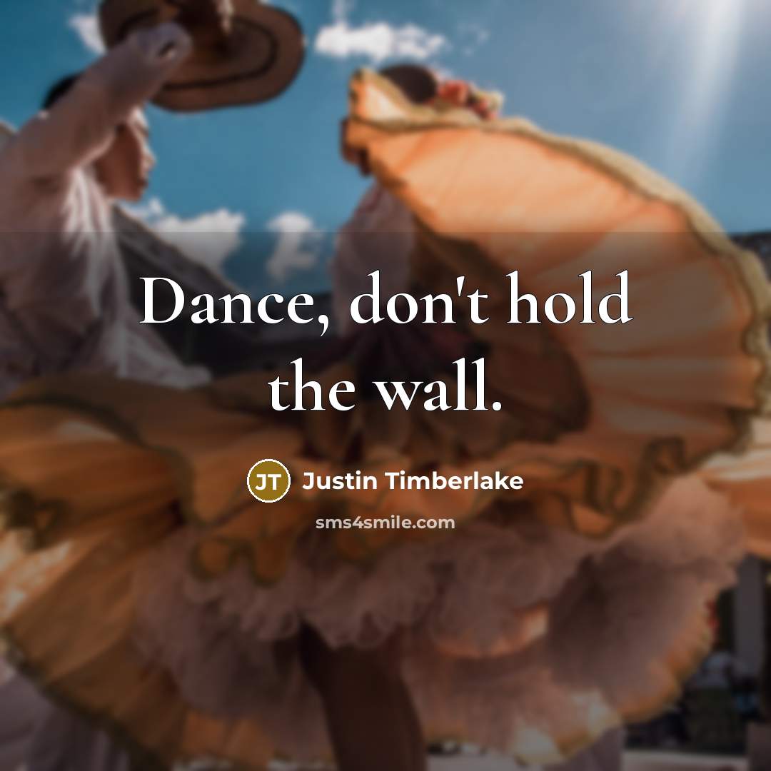“Dance, don't hold the wall.…” quote by Justin Timberlake