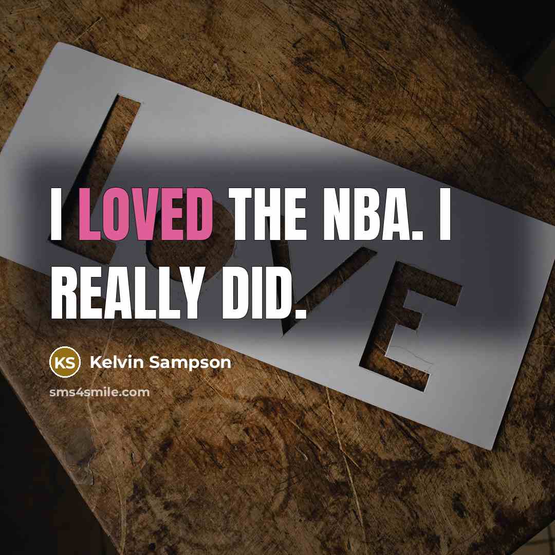 “I loved the NBA. I really did.…” quote by Kelvin Sampson