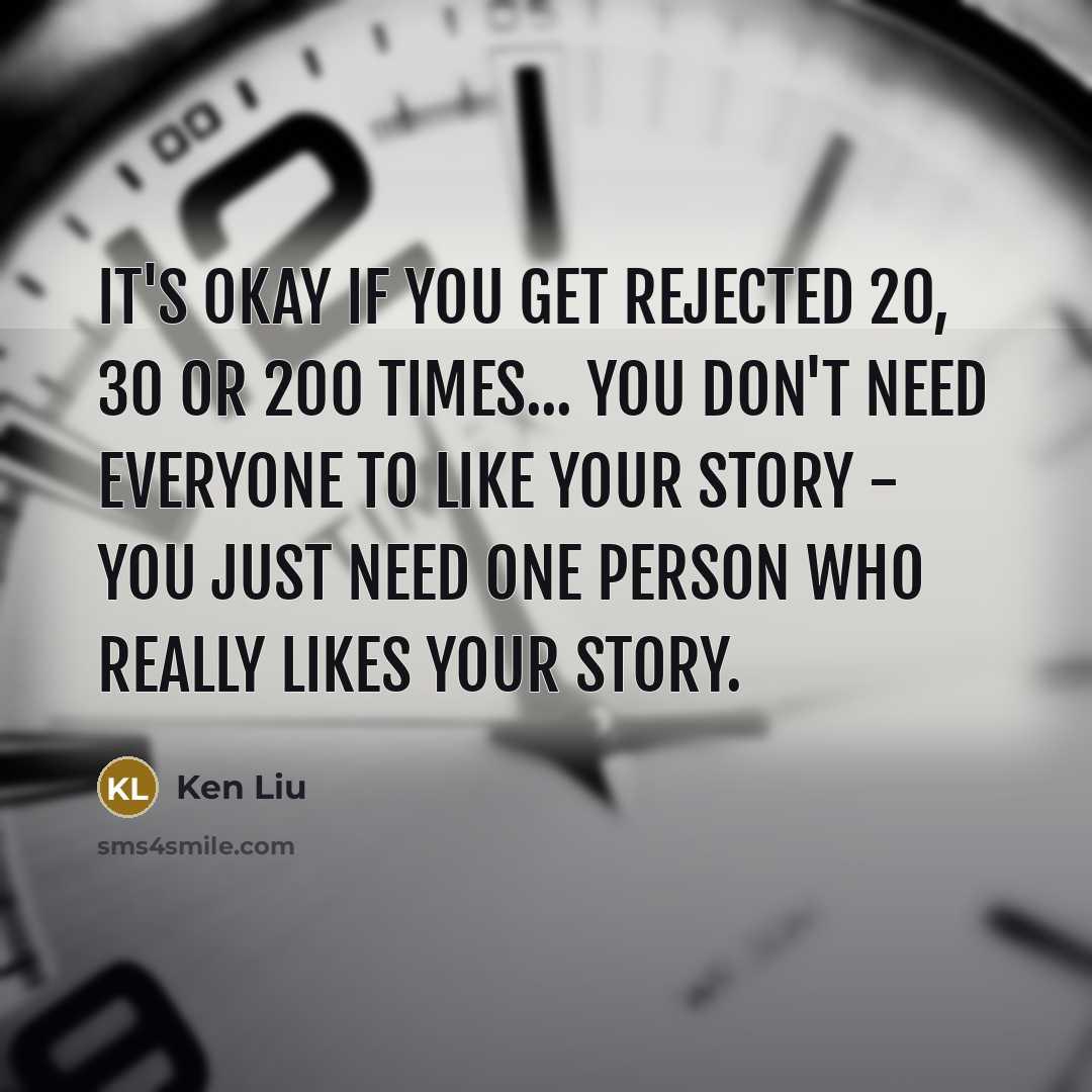“It's okay if you get rejected 20, 30 or 200…” quote by Ken Liu