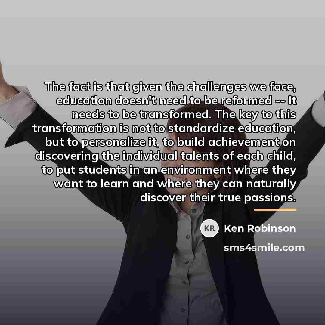 “The fact is that given the challenges we face, education…” quote by Ken Robinson
