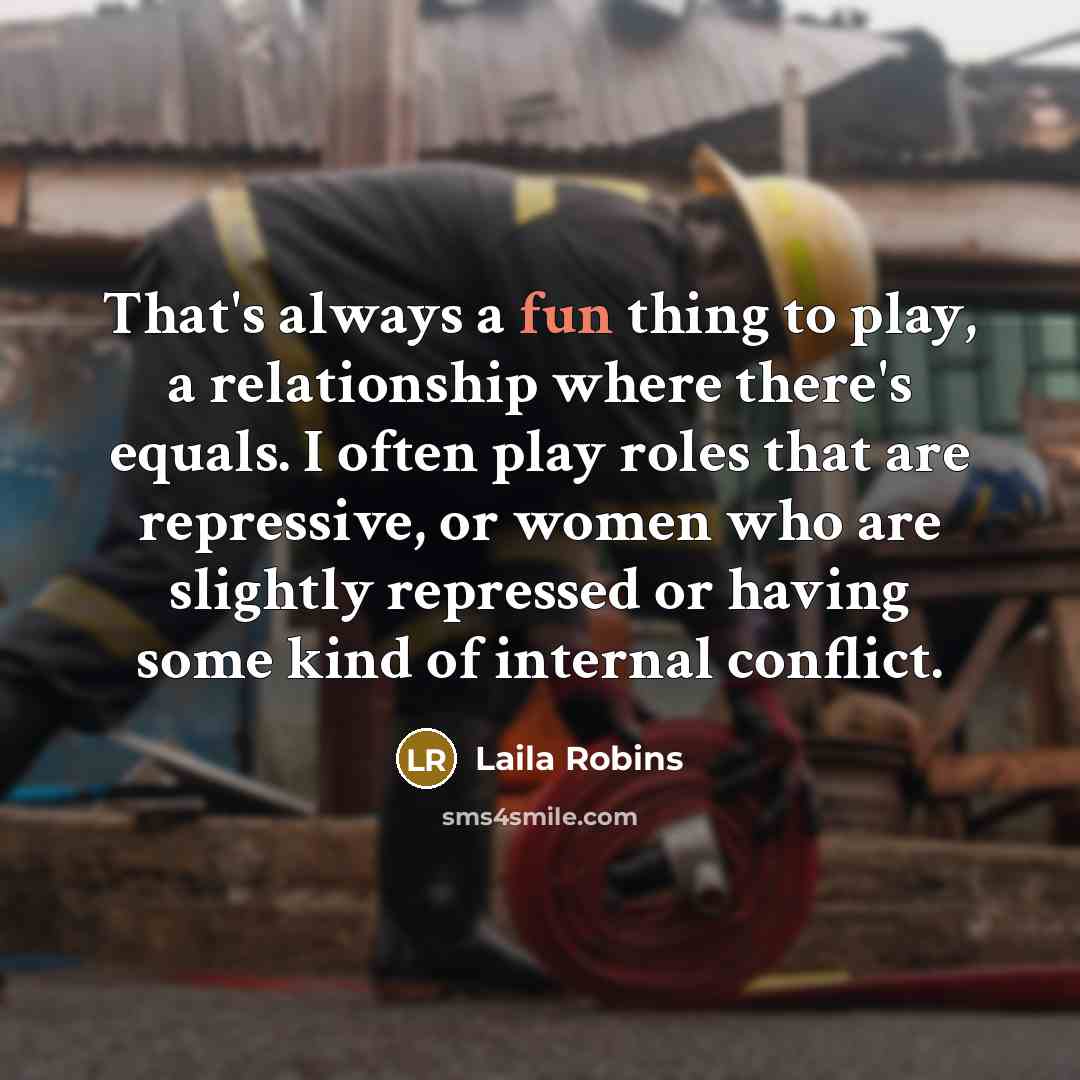 “That's always a fun thing to play, a relationship where…” quote by Laila Robins