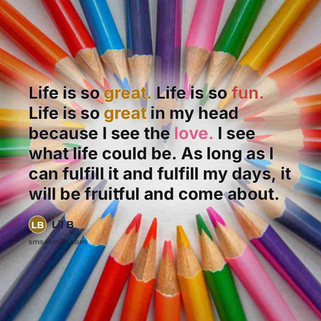 “Life is so great. Life is so fun. Life is…” quote by Lil B