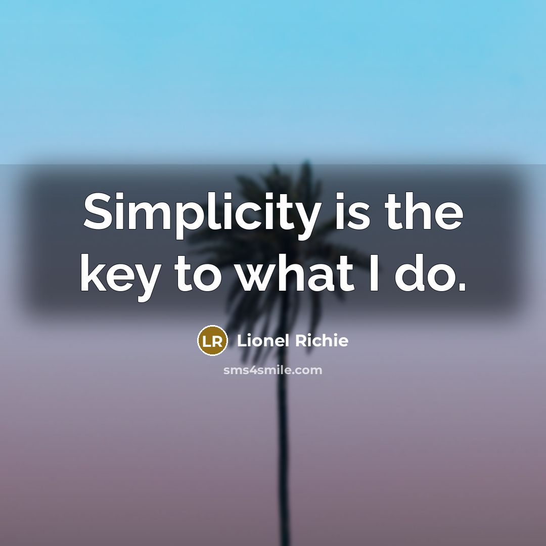 “Simplicity is the key to what I do.…” quote by Lionel Richie