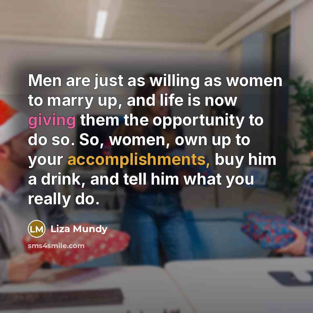 “Men are just as willing as women to marry up,…” quote by Liza Mundy