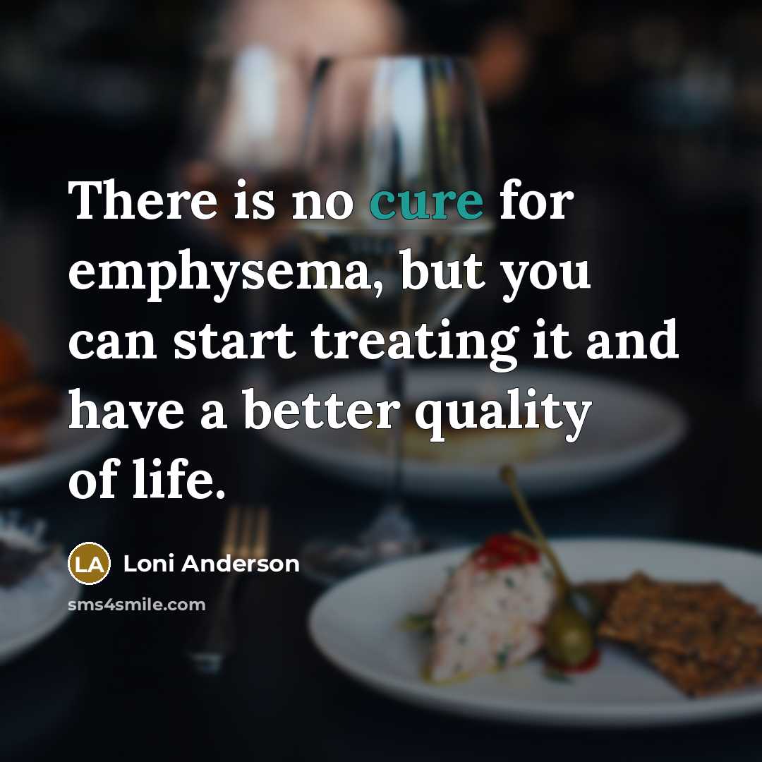 “There is no cure for emphysema, but you can start…” quote by Loni Anderson