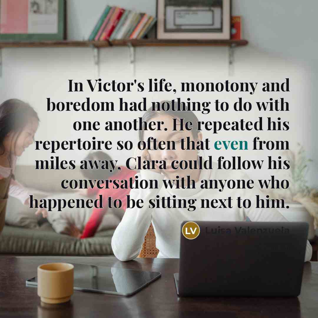“In Victor's life, monotony and boredom had nothing to do…” quote by Luisa Valenzuela