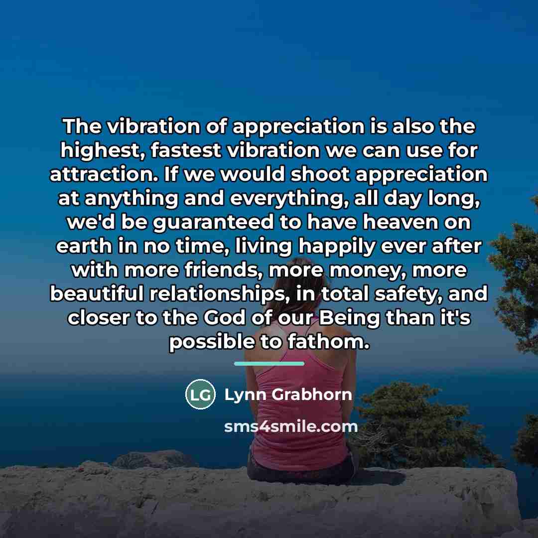 “The vibration of appreciation is also the highest, fastest vibration…” quote by Lynn Grabhorn