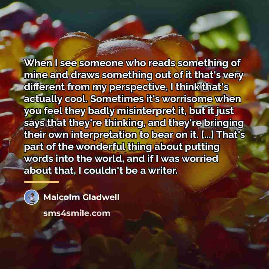 “When I see someone who reads something of mine and…” quote by Malcolm Gladwell