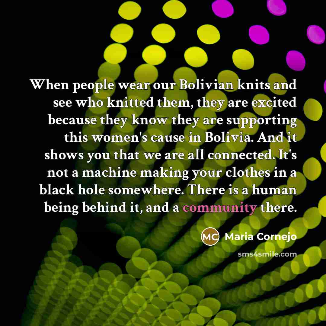 “When people wear our Bolivian knits and see who knitted…” quote by Maria Cornejo