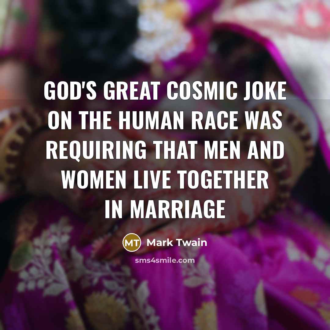 “God's great cosmic joke on the human race was requiring…” quote by Mark Twain