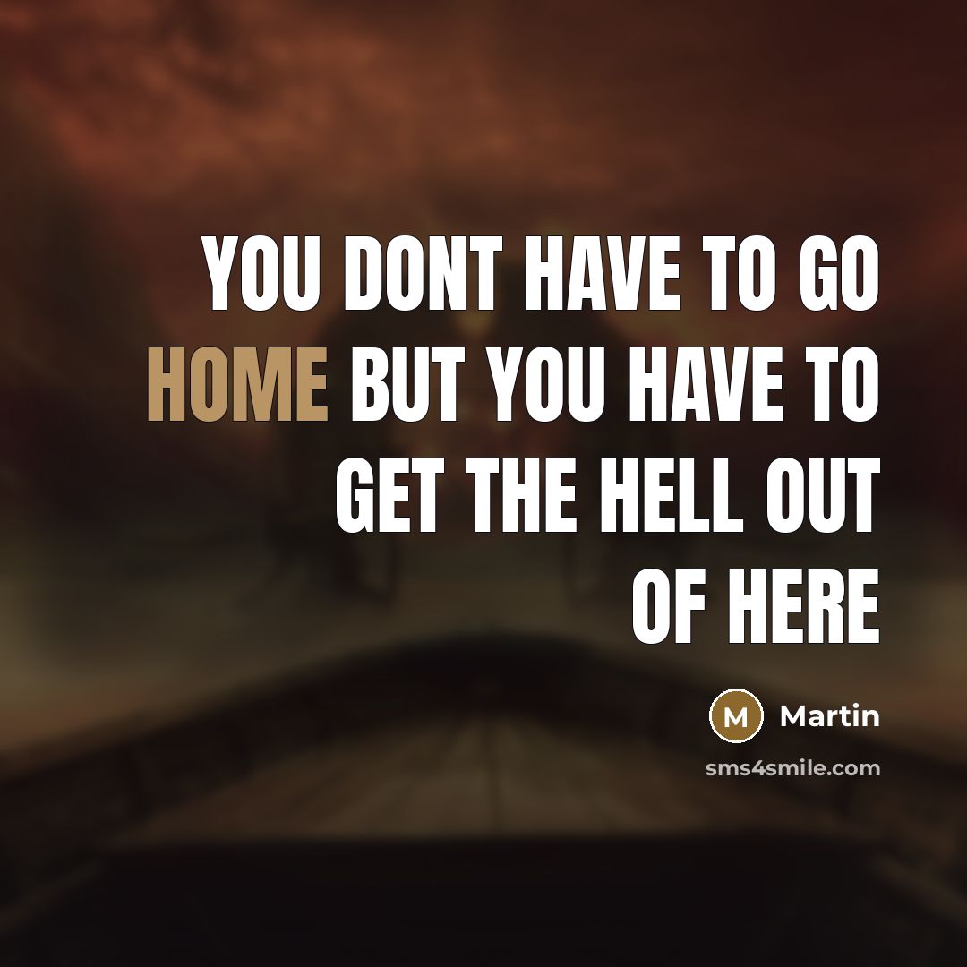 “You dont have to go home but you have to…” quote by Martin