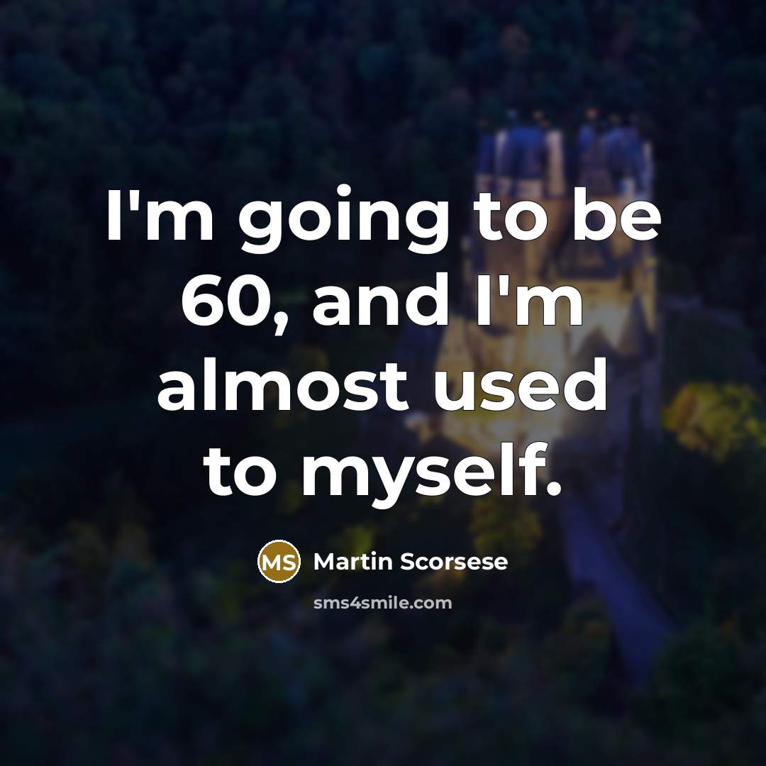 “I'm going to be 60, and I'm almost used to…” quote by Martin Scorsese
