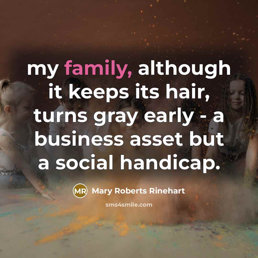 “my family, although it keeps its hair, turns gray early…” quote by Mary Roberts Rinehart