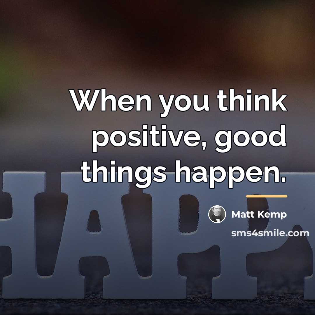 “When you think positive, good things happen.…” quote by Matt Kemp