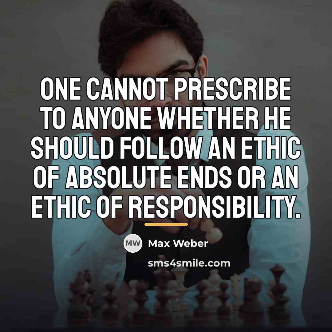 “One cannot prescribe to anyone whether he should follow an…” quote by Max Weber