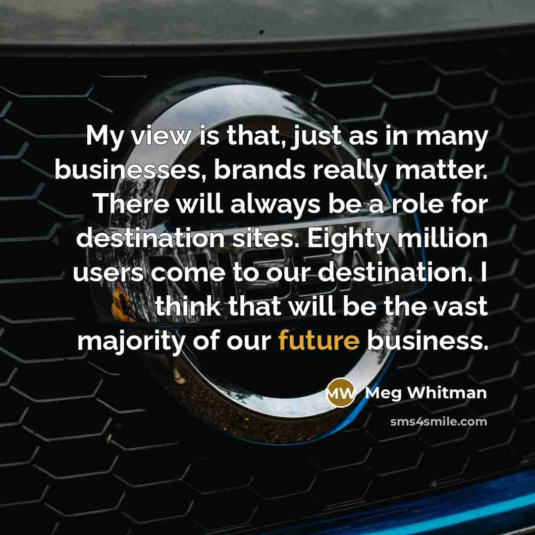 “My view is that, just as in many businesses, brands…” quote by Meg Whitman