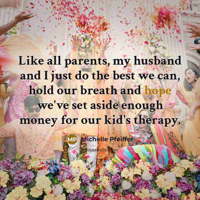 “Like all parents, my husband and I just do the…” quote by Michelle Pfeiffer