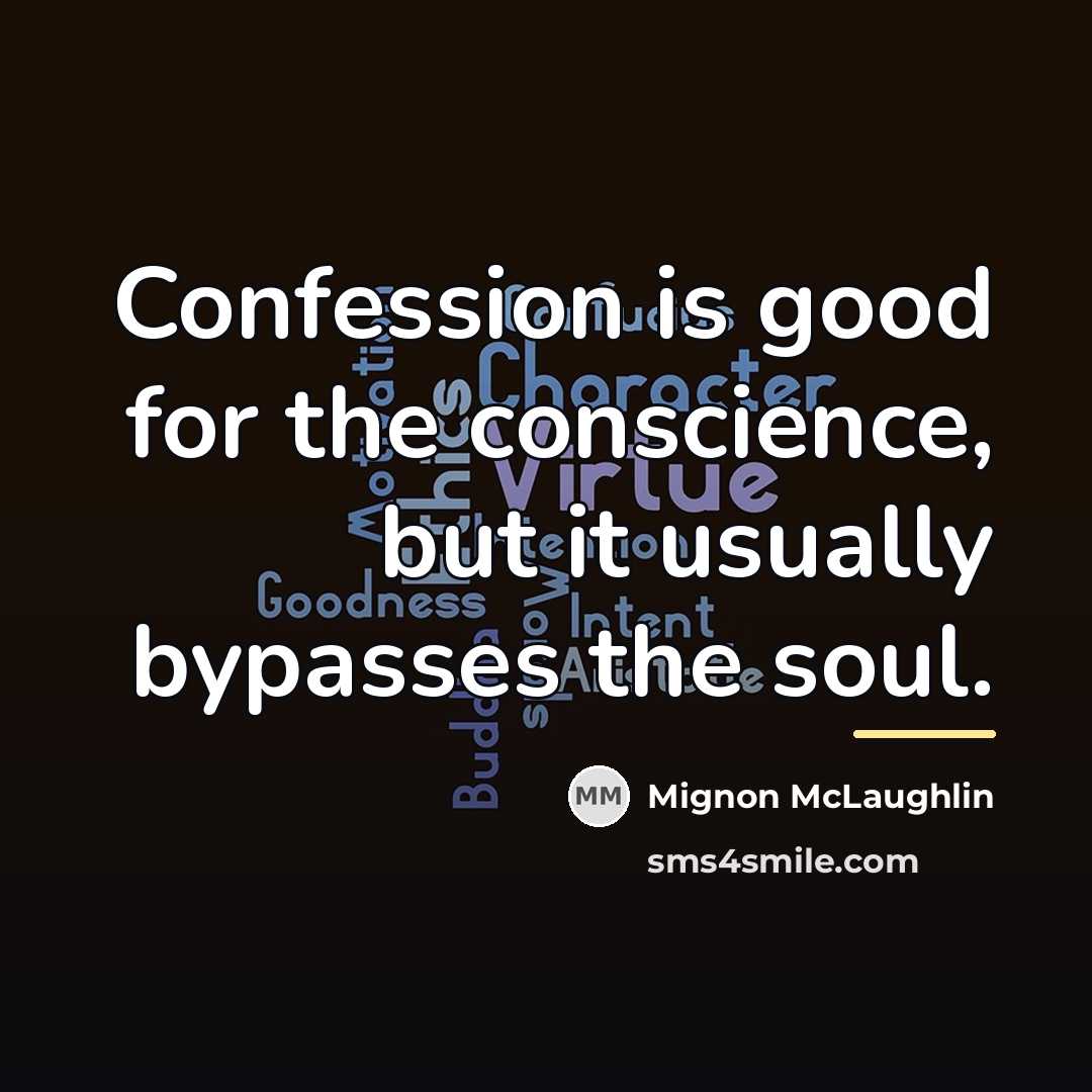 “Confession is good for the conscience, but it usually bypasses…” quote by Mignon McLaughlin