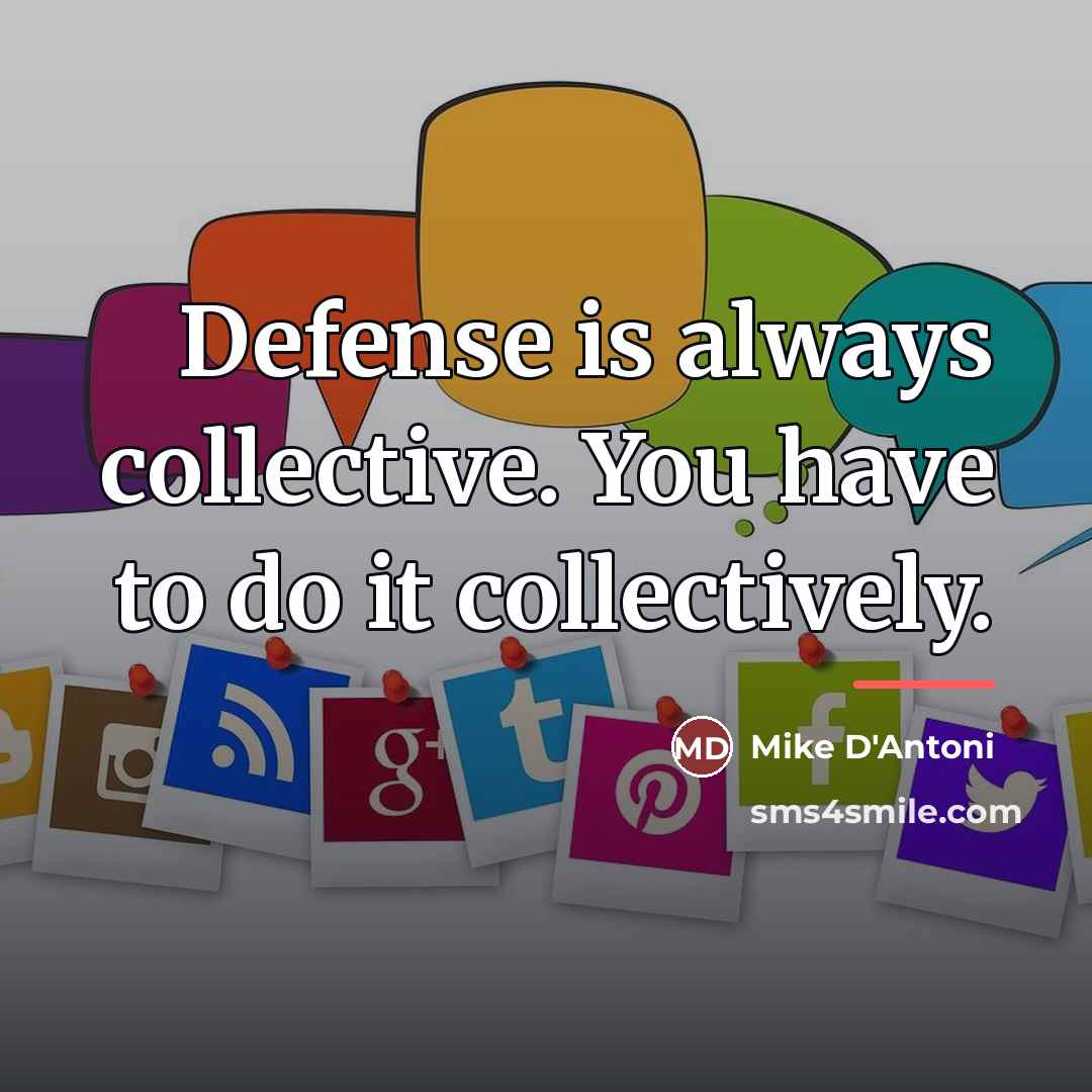 “Defense is always collective. You have to do it collectively.…” quote by Mike D'Antoni