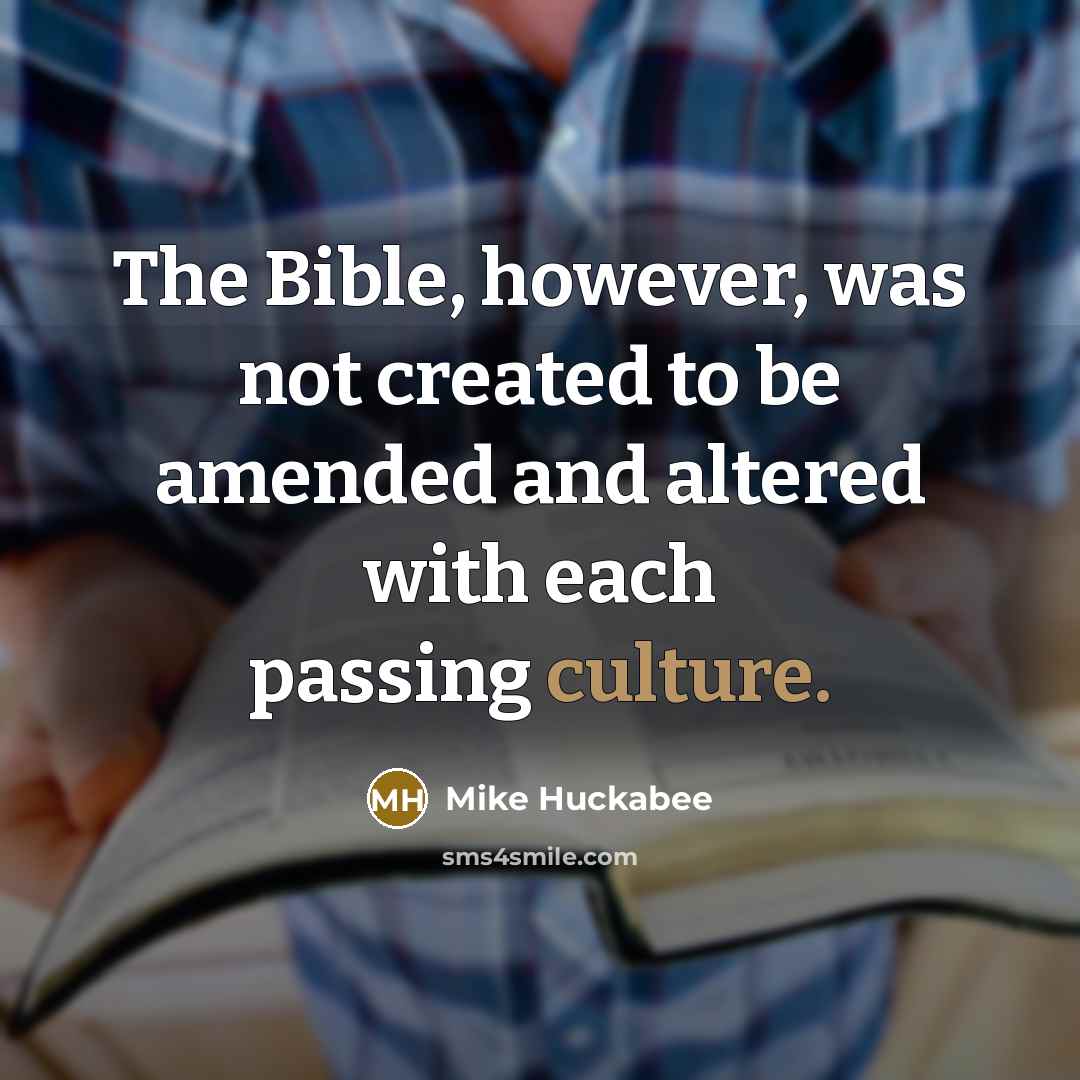 “The Bible, however, was not created to be amended and…” quote by Mike Huckabee