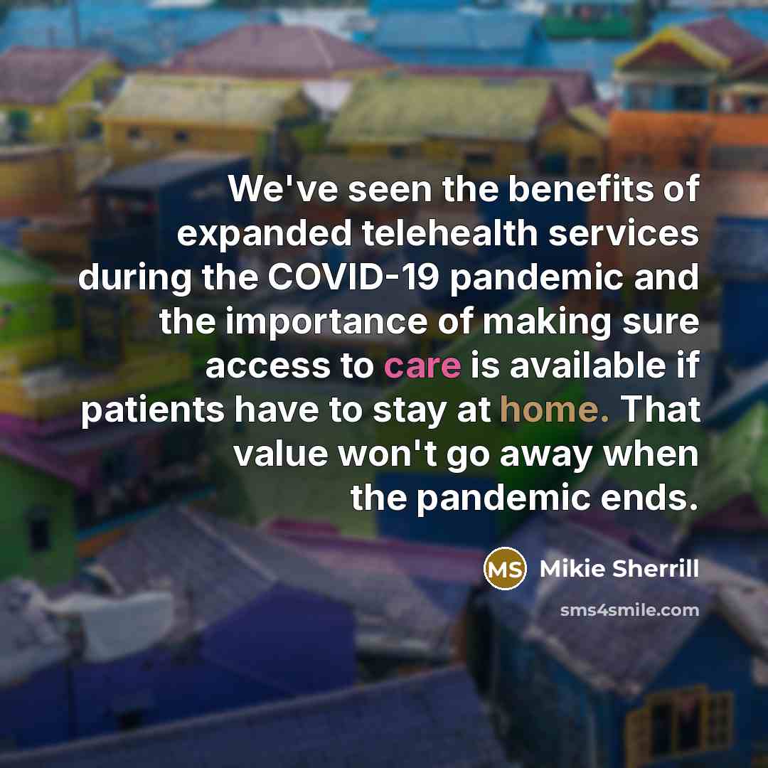 “We've seen the benefits of expanded telehealth services during the…” quote by Mikie Sherrill