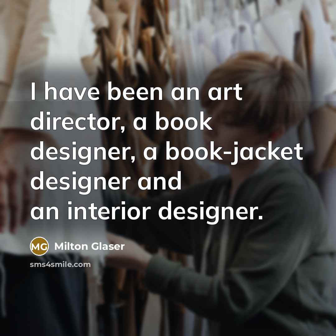 “I have been an art director, a book designer, a…” quote by Milton Glaser