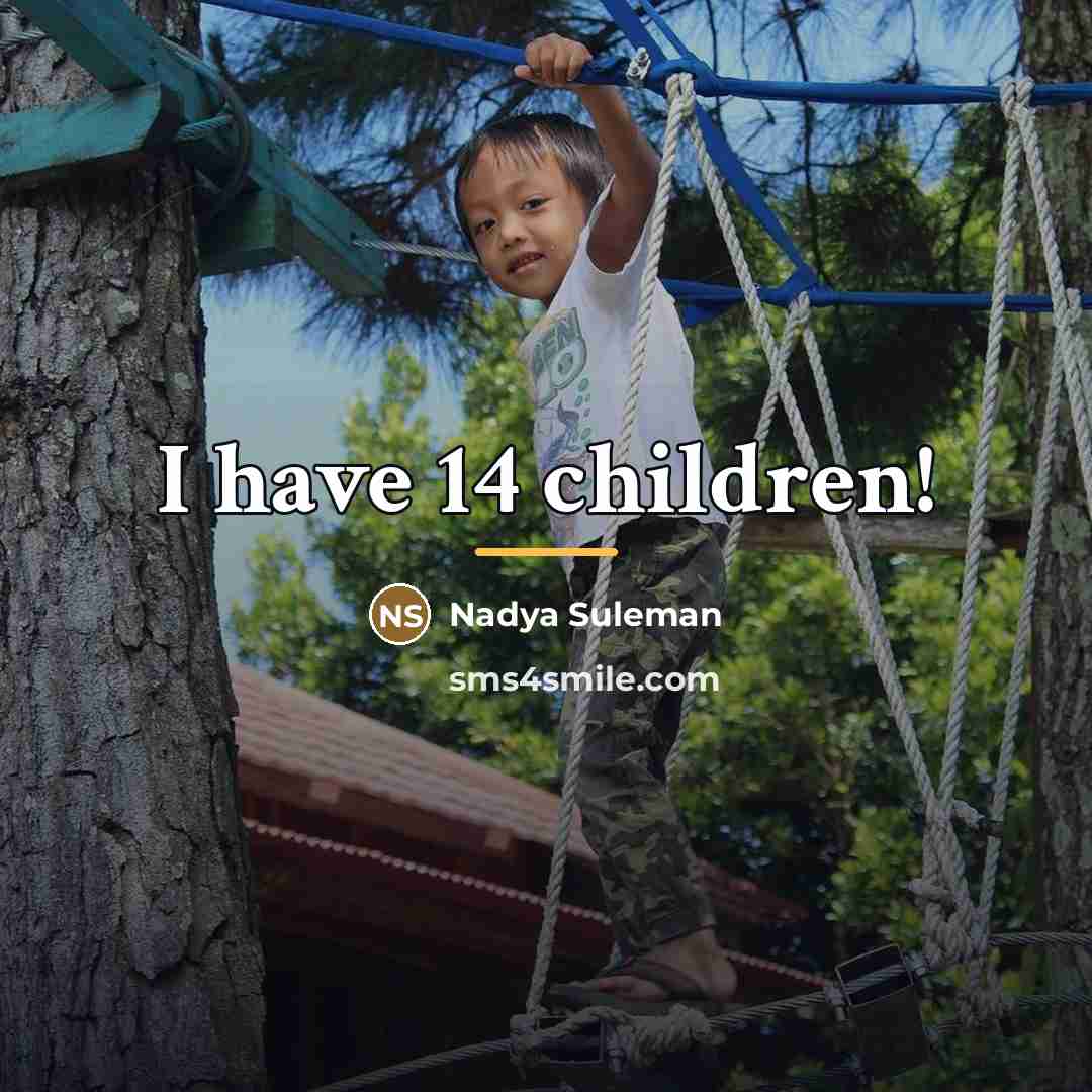 “I have 14 children!…” quote by Nadya Suleman