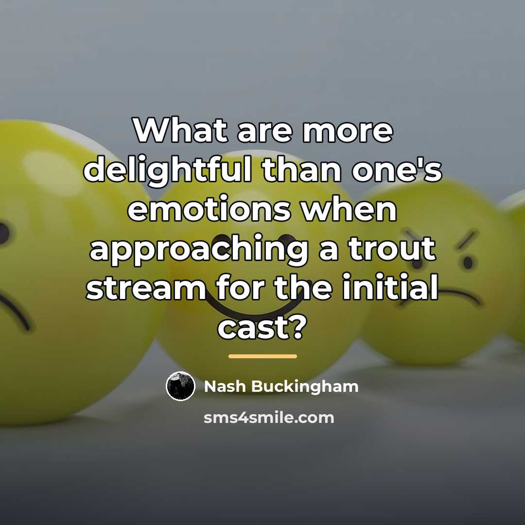 “What are more delightful than one's emotions when approaching a…” quote by Nash Buckingham