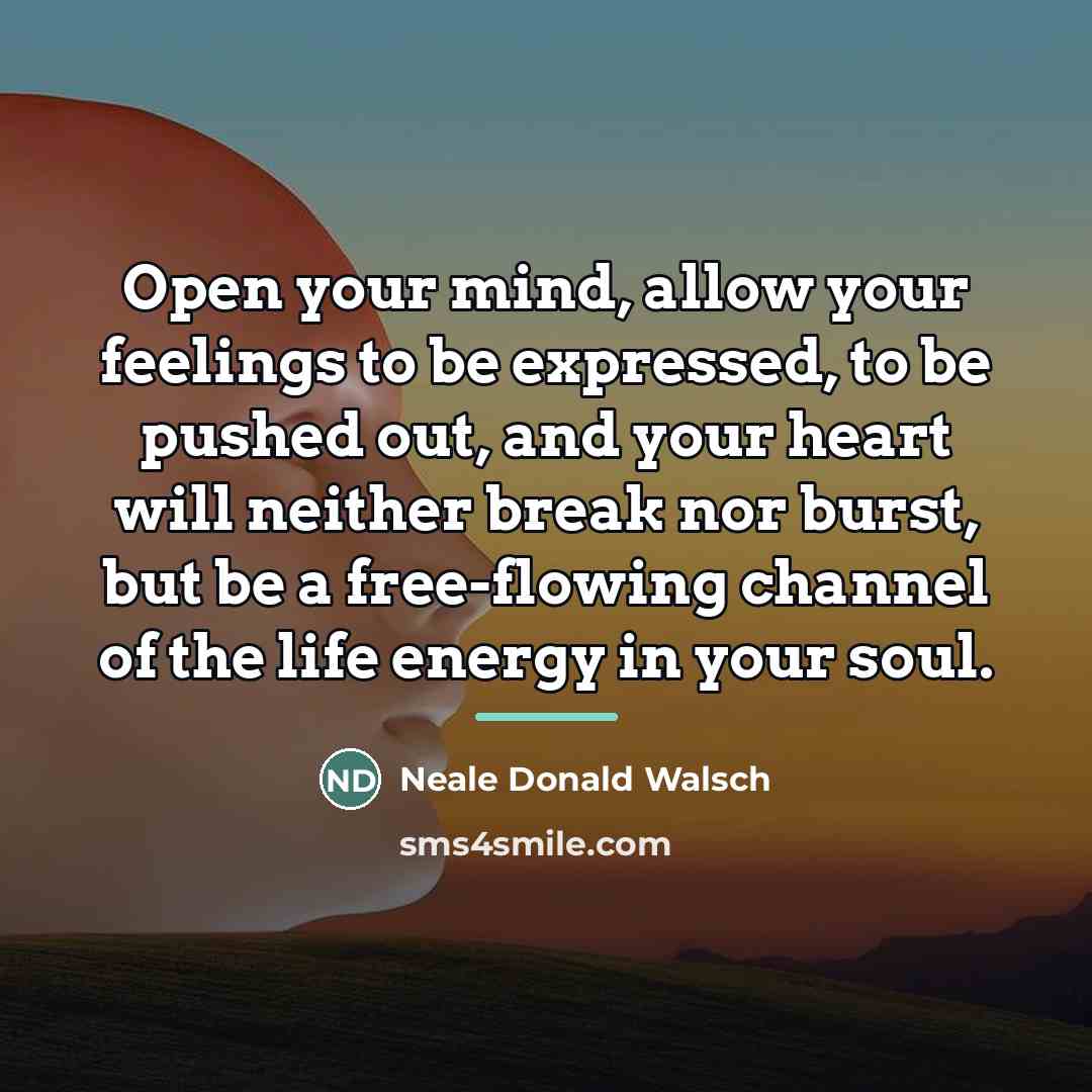 “Open your mind, allow your feelings to be expressed, to…” quote by Neale Donald Walsch